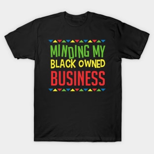 minding my black owned business T-Shirt